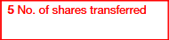 Box 5: Number of Shares Transferred 