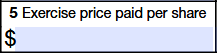 Box 5. Exercise Price Paid Per Share