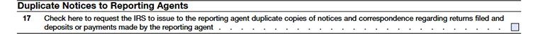 Form 8655-line 17- Duplicate Notices to Reporting Agents