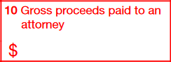 Box 10: Gross proceeds paid to an attorney