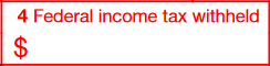 Box 4: Federal income tax withheld