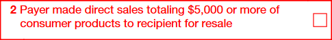 Box 2: Payer made direct sales totaling $5,000 or more