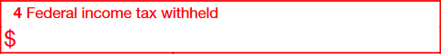 Box 4: Federal income tax withheld