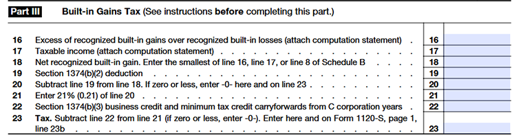 Schedule D (Form 1120-S) Part III for calculating the built-in gains tax for S corporations.